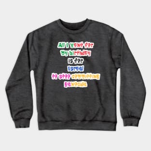 All I Want For My Birthday Is For Israel To Stop Committing Genocide - Back Crewneck Sweatshirt